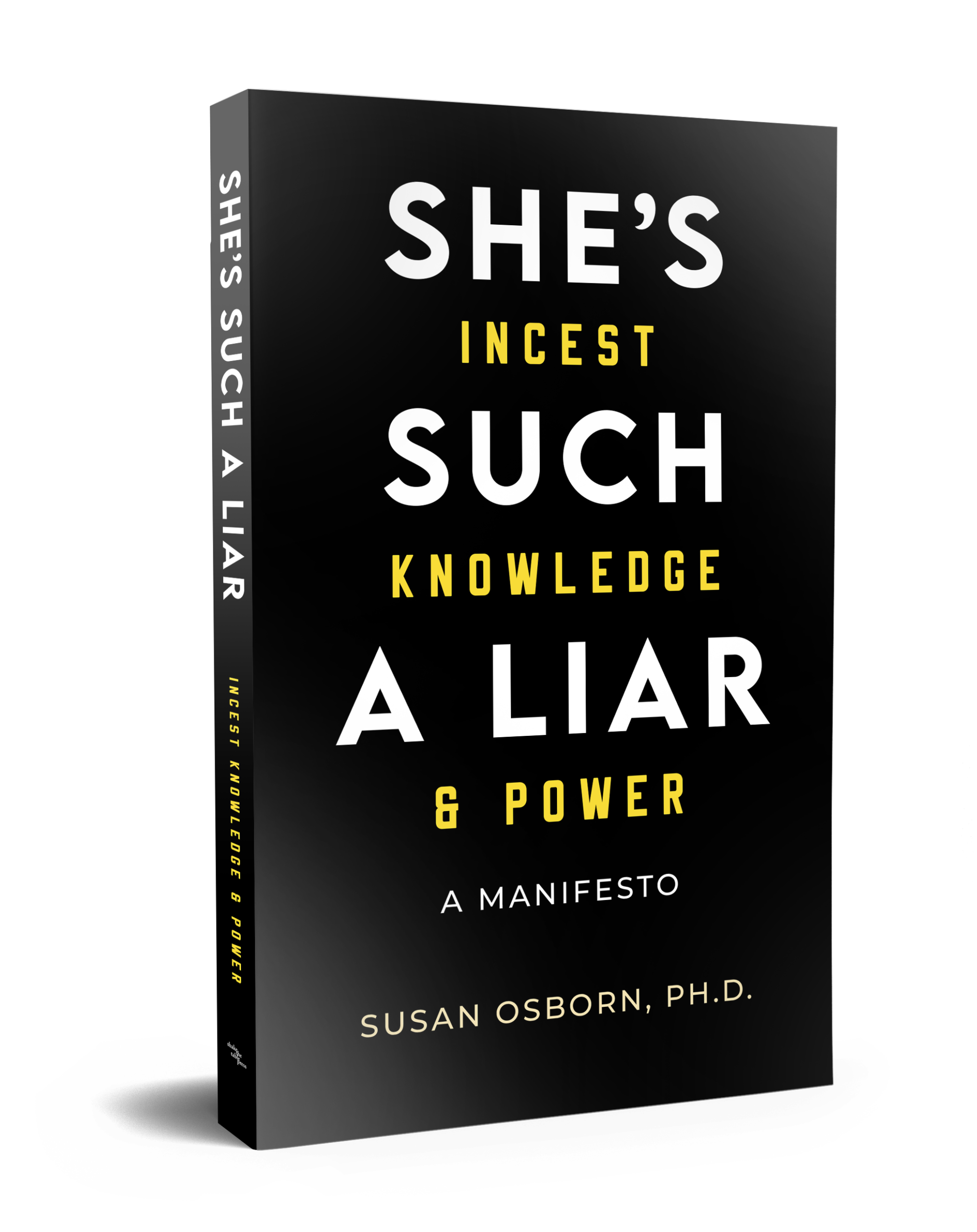 black cover with yellow and white text: She’s Such a Liar: Incest, Knowledge & Power—A Manifesto